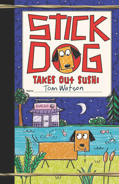 Book cover of Stick Dog Takes Out Sushi (Stick Dog #11)
