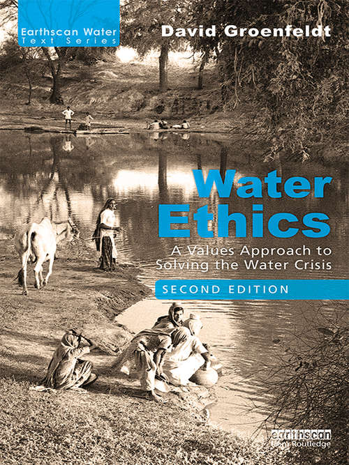 Book cover of Water Ethics: A Values Approach to Solving the Water Crisis (2) (Earthscan Water Text)