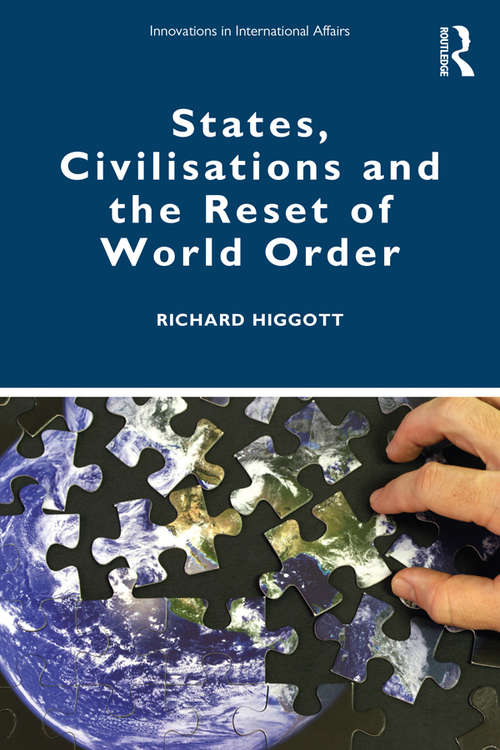 States, Civilisations and the Reset of World Order (Innovations in International Affairs)
