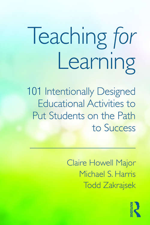 Teaching for Learning: 101 Intentionally Designed Educational Activities to Put Students on the Path to Success