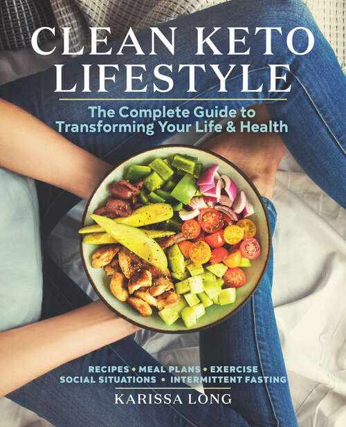 Book cover of Clean Keto Lifestyle: The Complete Guide to Transforming Your Life & Health