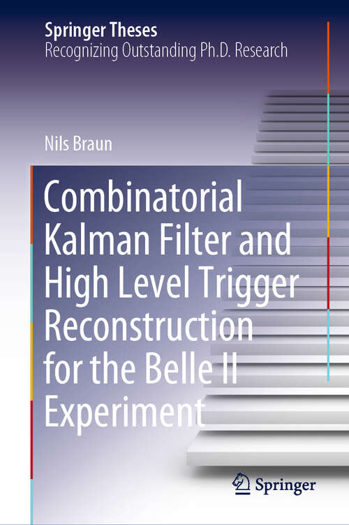 Book cover of Combinatorial Kalman Filter and High Level Trigger Reconstruction for the Belle II Experiment (1st ed. 2019) (Springer Theses)