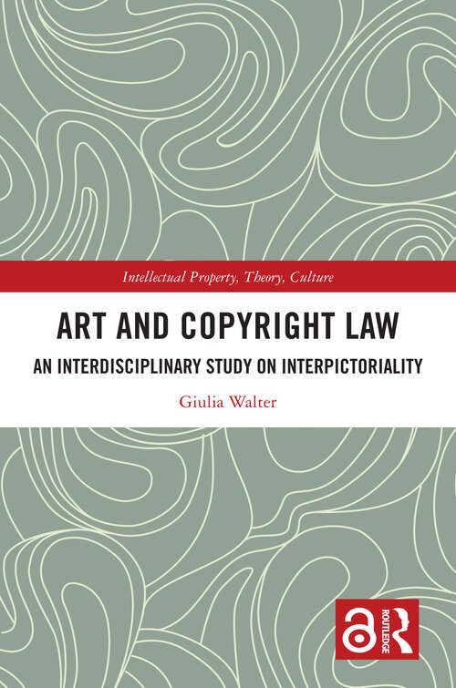 Book cover of Art and Copyright Law: An Interdisciplinary Study on Interpictoriality (1) (Intellectual Property, Theory, Culture)