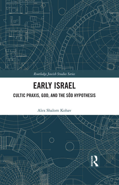 Book cover of Early Israel: Cultic Praxis, God, and the Sôd Hypothesis (Routledge Jewish Studies Series)