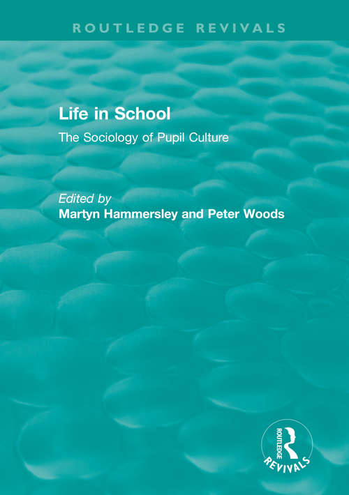 Book cover of Life in School: The Sociology of Pupil Culture (Routledge Revivals)