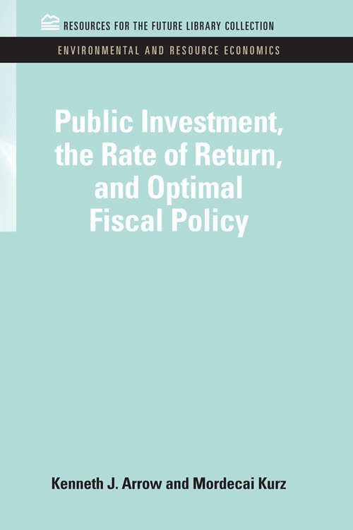 Public Investment, the Rate of Return, and Optimal Fiscal Policy (RFF Environmental and Resource Economics Set)