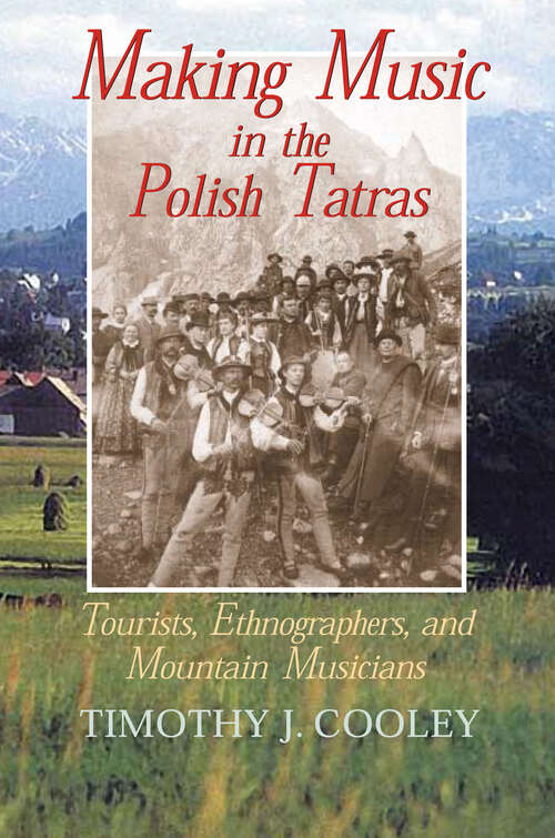 Making Music in the Polish Tatras: Tourists, Ethnographers, And Mountain Musicians