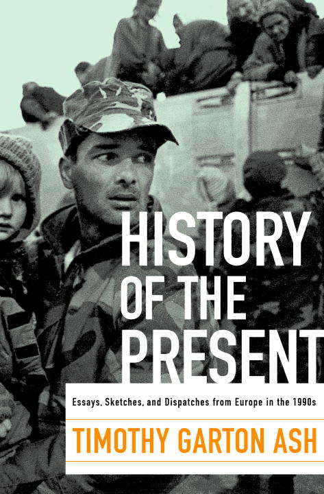 Book cover of History of the Present: Essays, Sketches, and Dispatches from Europe in the 1990s