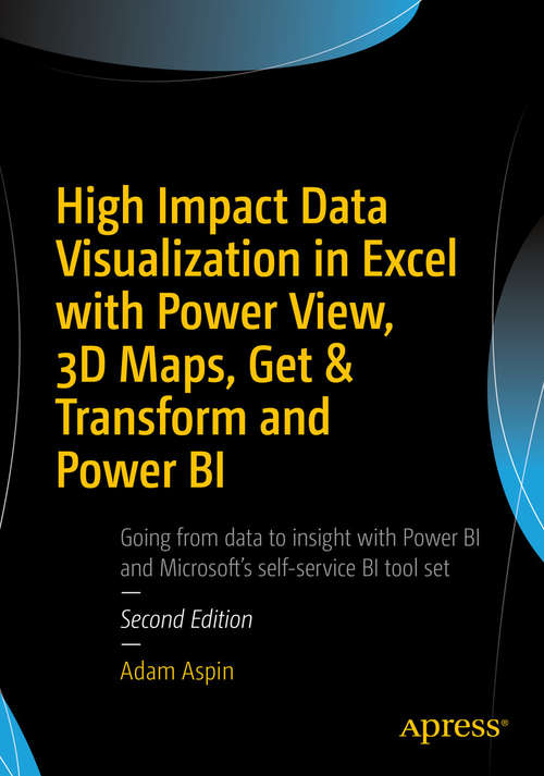 Book cover of High Impact Data Visualization in Excel with Power View, 3D Maps, Get & Transform and Power BI