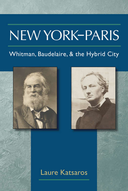 Book cover of New York-Paris: Whitman, Baudelaire, and the Hybrid City