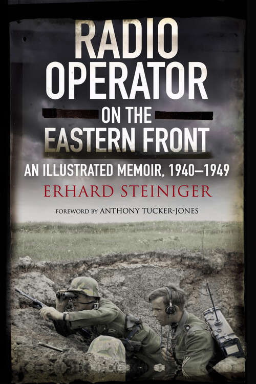 Book cover of Radio Operator on the Eastern Front: An Illustrated Memoir, 1940–1949