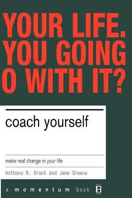 Coach Yourself: Make Real Change In Your Life