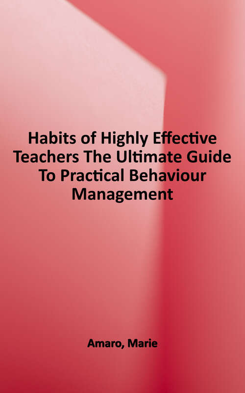Book cover of Habits of Highly Effective Teachers: The Ultimate Guide to Practical Behaviour Management That Works!