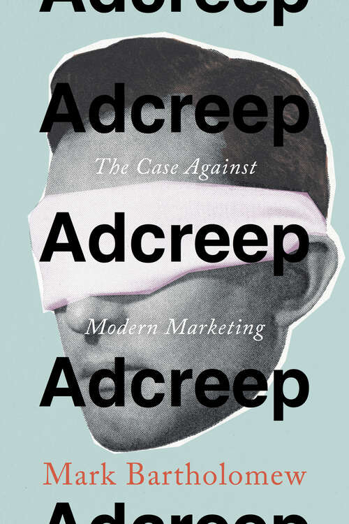 Book cover of Adcreep: The Case Against Modern Marketing