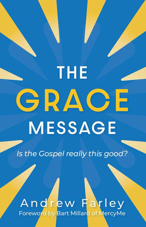 Book cover of The Grace Message: Is the Gospel Really This Good?