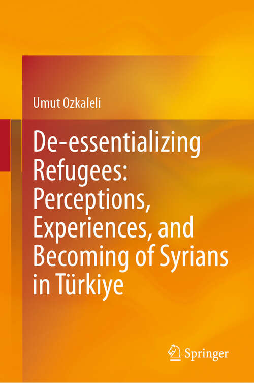 Book cover of De-essentializing Refugees: Perceptions, Experiences, and Becoming of Syrians in Türkiye