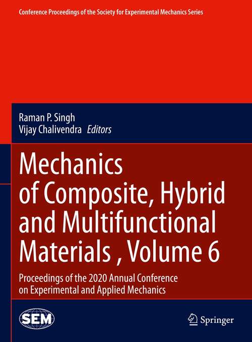 Mechanics of Composite, Hybrid and Multifunctional Materials , Volume 6: Proceedings of the 2020 Annual Conference on Experimental and Applied Mechanics (Conference Proceedings of the Society for Experimental Mechanics Series)