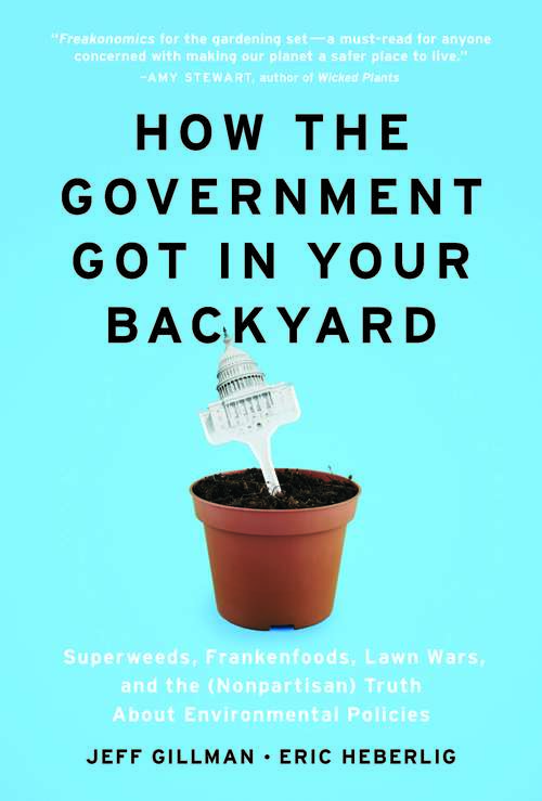 Book cover of How the Government Got in Your Backyard: Superweeds, Frankenfoods, Lawn Wars, and the (Nonpartisan) Truth About Environmental Policies