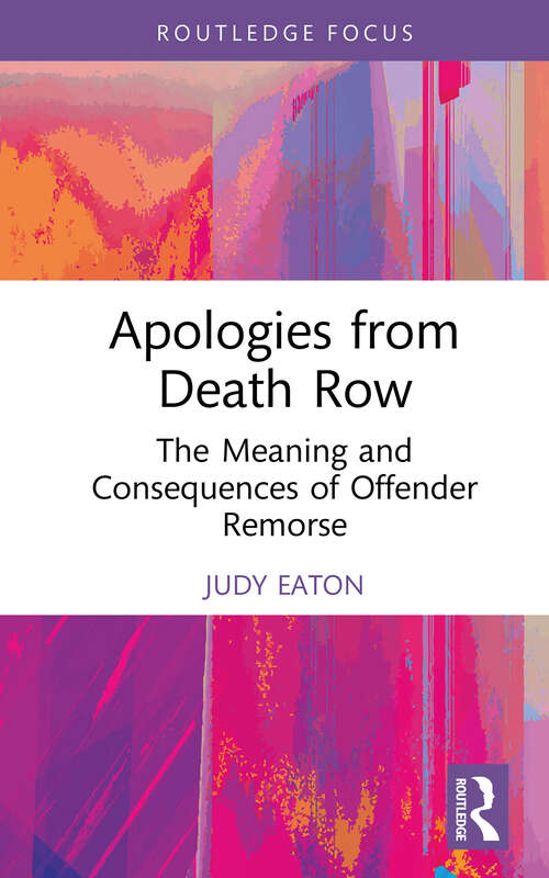 Book cover of Apologies from Death Row: The Meaning and Consequences of Offender Remorse (Routledge Studies in Criminal Behaviour)