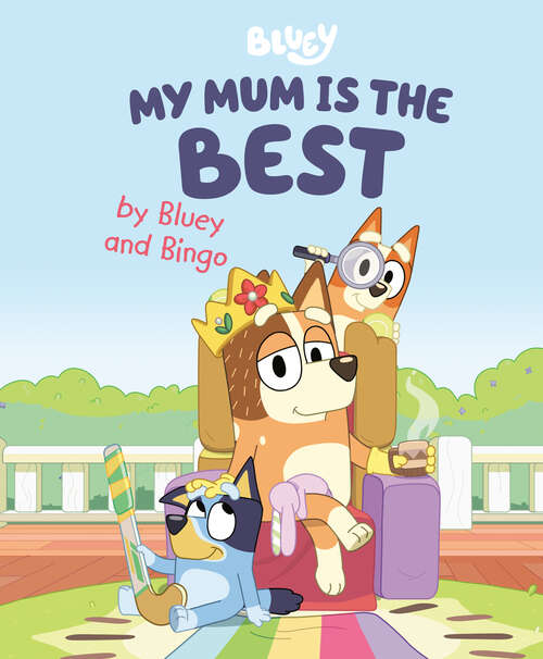 Book cover of My Mum Is the Best by Bluey and Bingo (Bluey)