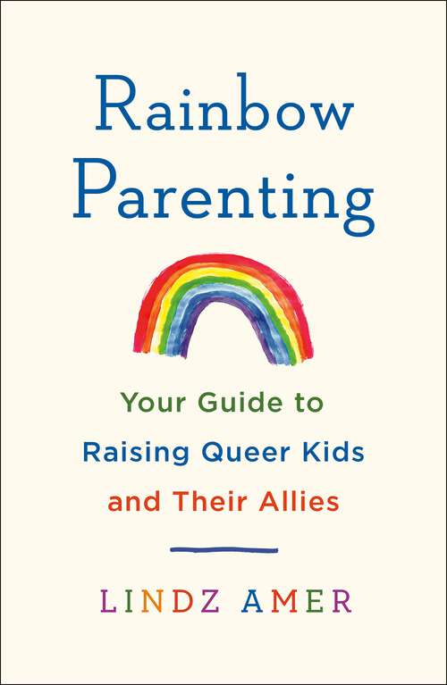 Book cover of Rainbow Parenting: Your Guide to Raising Queer Kids and Their Allies