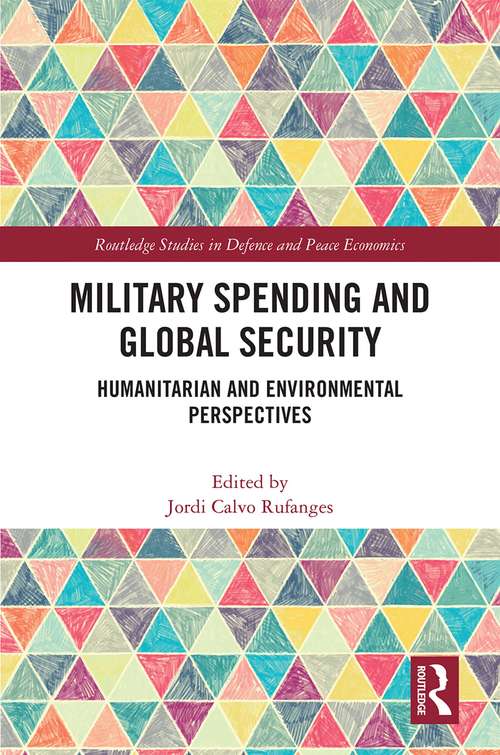 Book cover of Military Spending and Global Security: Humanitarian and Environmental Perspectives (Routledge Studies in Defence and Peace Economics)
