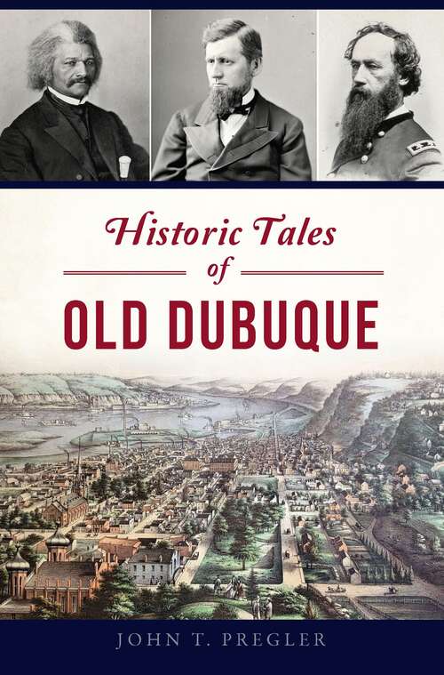 Book cover of Historic Tales of Old Dubuque (American Chronicles)
