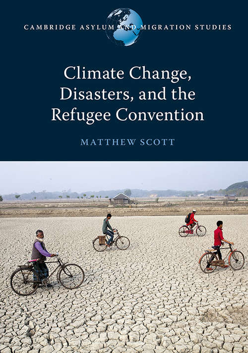 Book cover of Climate Change, Disasters, and the Refugee Convention (Cambridge Asylum and Migration Studies)