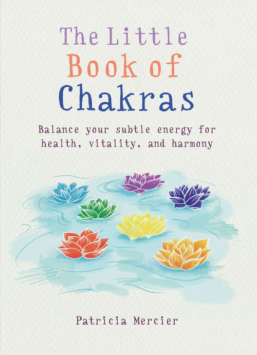 Book cover of The Little Book of Chakras: Balance your subtle energy for health, vitality, and harmony