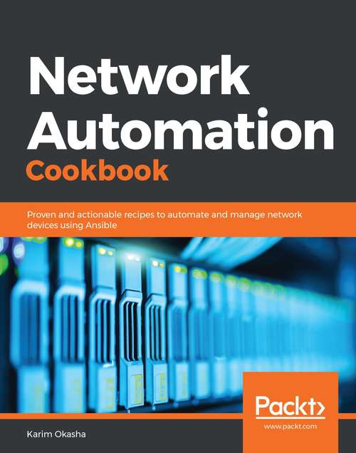 Book cover of Network Automation Cookbook: Proven and actionable recipes to automate and manage network devices using Ansible