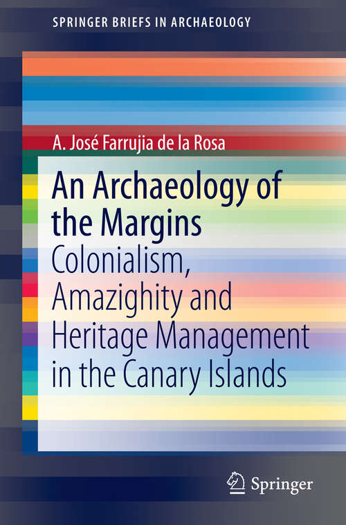 An Archaeology of the Margins: Colonialism, Amazighity and Heritage Management in the Canary Islands (SpringerBriefs in Archaeology)