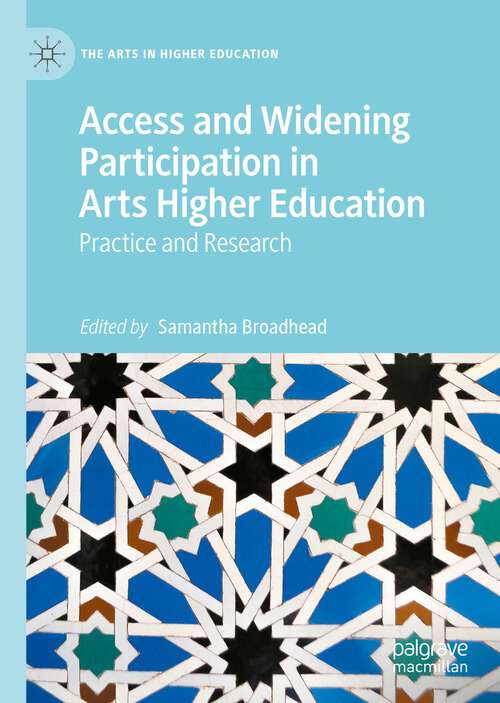 Book cover of Access and Widening Participation in Arts Higher Education: Practice and Research (1st ed. 2022) (The Arts in Higher Education)
