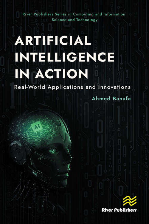 Book cover of Artificial Intelligence in Action: Real-World Applications and Innovations (1) (River Publishers Series in Computing and Information Science and Technology)