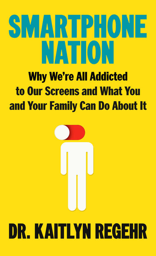 Book cover of Smartphone Nation: Why We're All Addicted to Our Screens and What You and Your Family Can Do About It