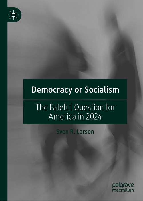 Democracy or Socialism: The Fateful Question for America in 2024