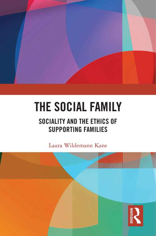 Book cover of The Social Family: Sociality and the Ethics of Supporting Families (1)