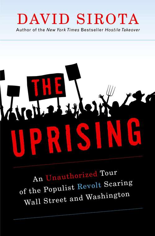 Book cover of The Uprising: An Unauthorized Tour of the Populist Revolt Scaring Wall Street and Washington