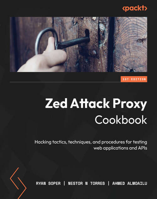Book cover of Zed Attack Proxy Cookbook: Hacking tactics, techniques, and procedures for testing web applications and APIs