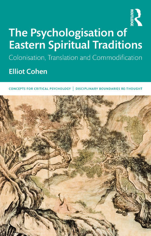 Book cover of The Psychologisation of Eastern Spiritual Traditions: Colonisation, Translation and Commodification (Concepts for Critical Psychology)