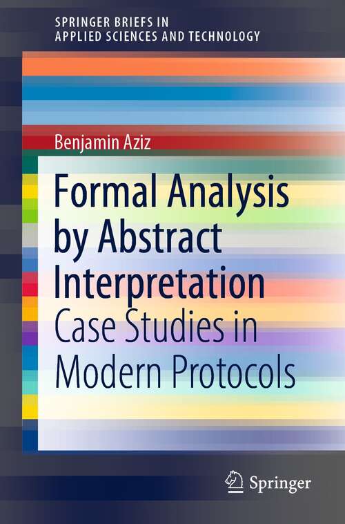 Book cover of Formal Analysis by Abstract Interpretation: Case Studies in Modern Protocols (1st ed. 2022) (SpringerBriefs in Applied Sciences and Technology)