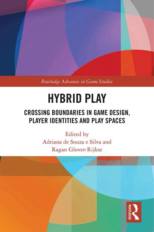 Book cover of Hybrid Play: Crossing Boundaries in Game Design, Players Identities and Play Spaces (Routledge Advances in Game Studies)