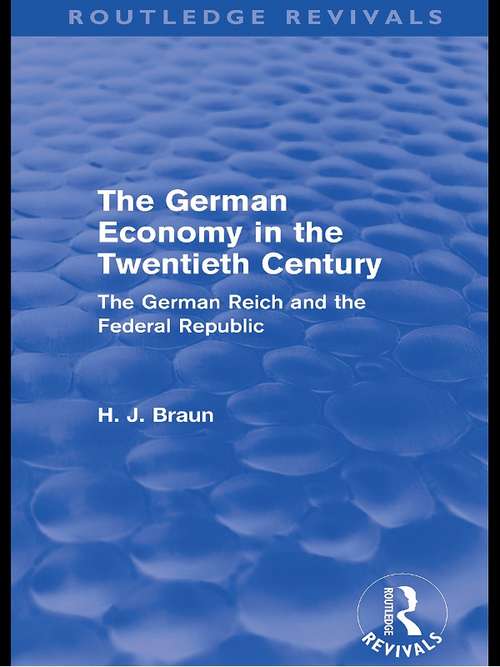 The German Economy in the Twentieth Century: The German Reich and the Federal Republic (Routledge Revivals)