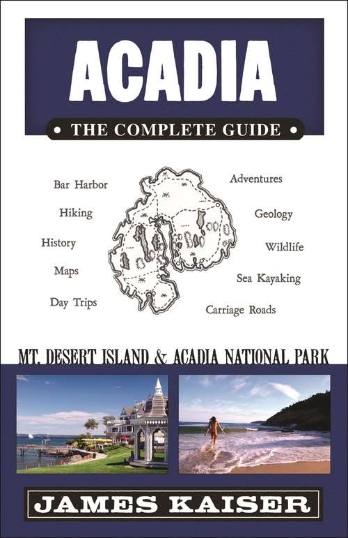 Book cover of Acadia: The Complete Guide: Mt Desert Island And Acadia National Park