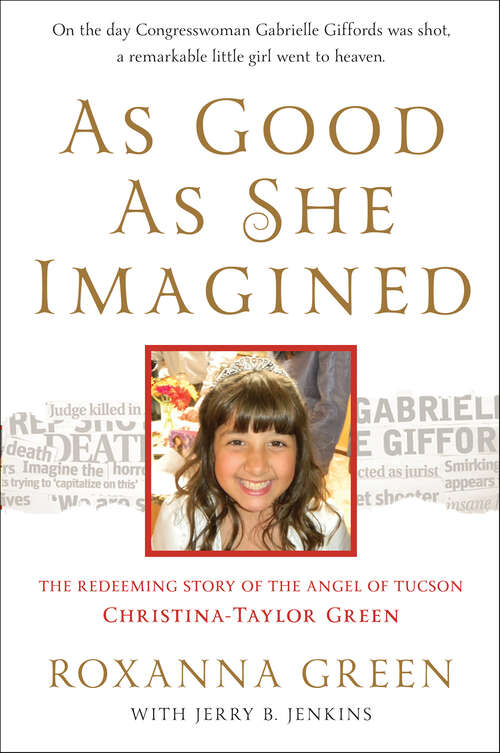 Book cover of As Good as She Imagined: The Redeeming Story of the Angel of Tucson, Christina-Taylor Green