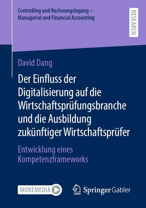 Book cover of Der Einfluss der Digitalisierung auf die Wirtschaftsprüfungsbranche und die Ausbildung zukünftiger Wirtschaftsprüfer: Entwicklung eines Kompetenzframeworks (1. Aufl. 2022) (Controlling und Rechnungslegung - Managerial and Financial Accounting)
