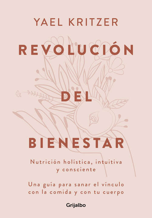 Book cover of Revolución del bienestar: Nutrición holística, intuitiva y consciente. Una guía para sanar el vínculo con la comida y con tu cuerpo