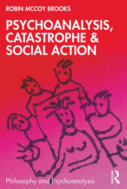 Psychoanalysis, Catastrophe & Social Action (Philosophy and Psychoanalysis)