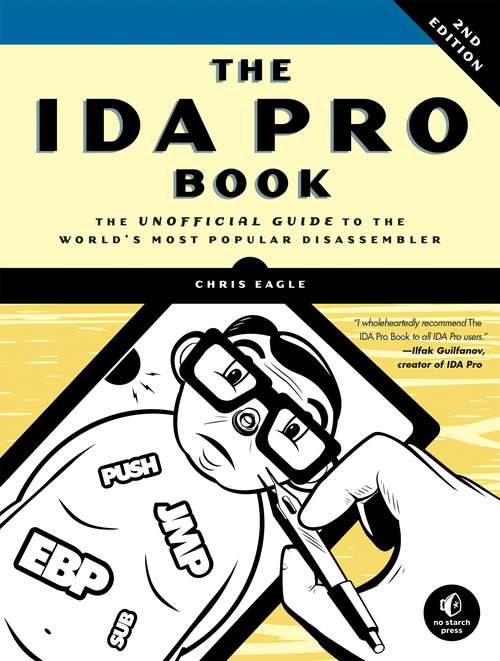 The IDA Pro Book: The Unofficial Guide to the World's Most Popular Disassembler (Second Edition)