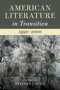American Literature in Transition: 1990–2000