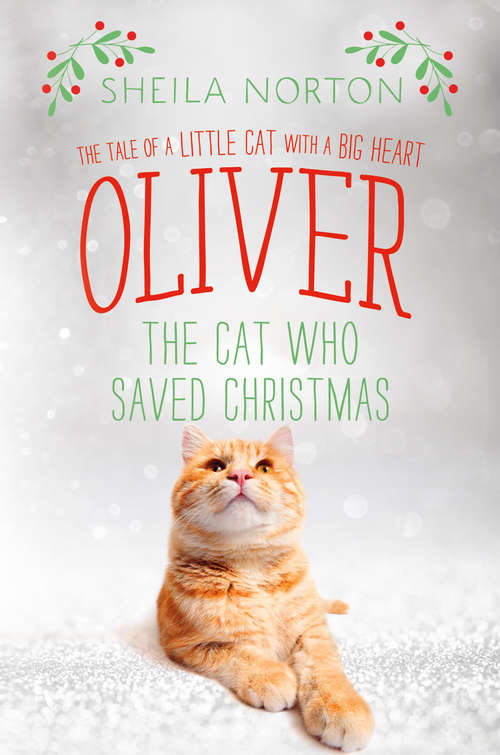 Book cover of Oliver the Cat Who Saved Christmas: The Tale of a Little Cat with a Big Heart